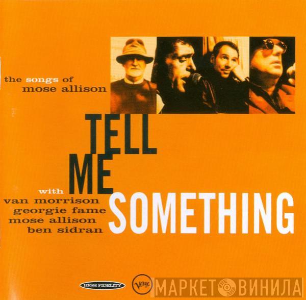 Van Morrison, Georgie Fame, Mose Allison, Ben Sidran - Tell Me Something (The Songs Of Mose Allison)