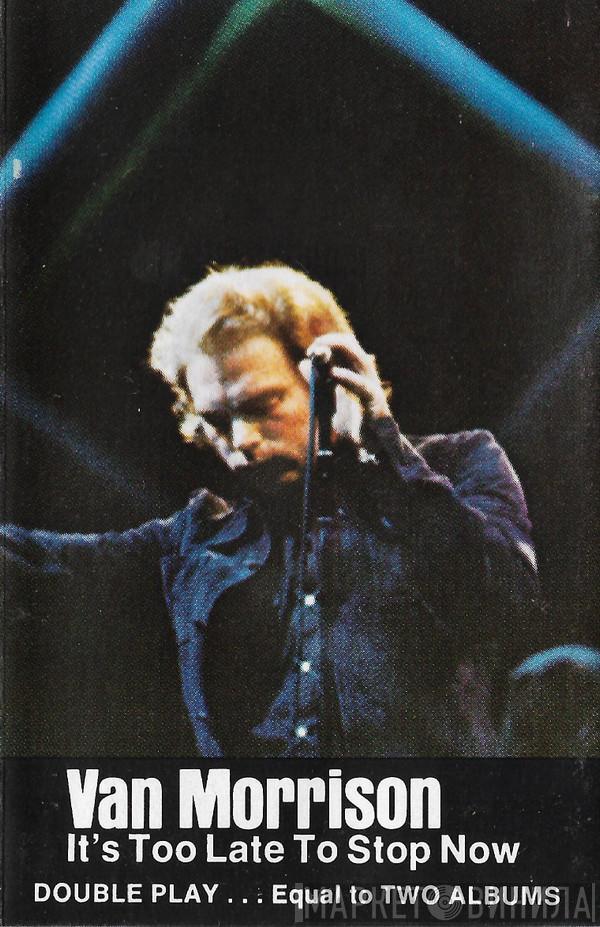 Van Morrison - It's Too Late To Stop Now
