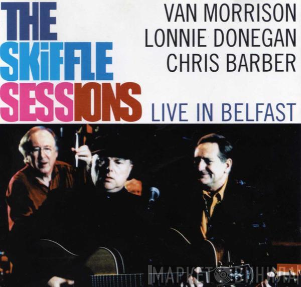 Van Morrison, Lonnie Donegan, Chris Barber - The Skiffle Sessions (Live In Belfast)