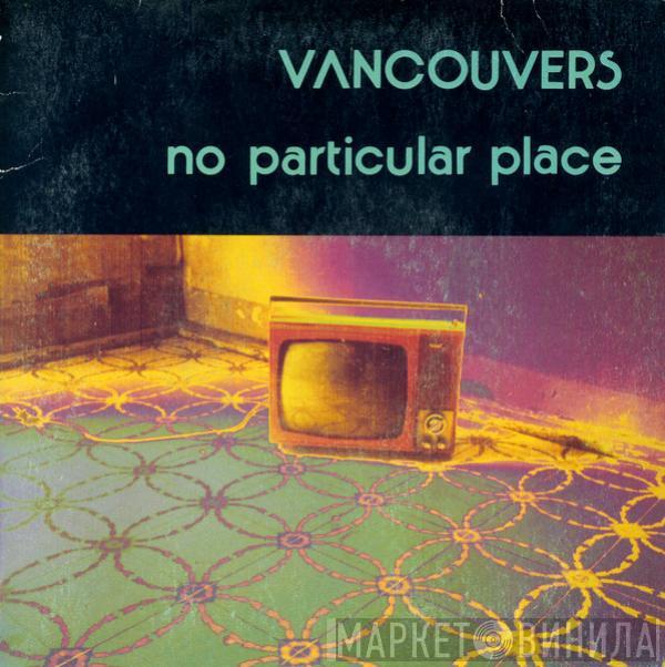 Vancouvers - No Particular Place