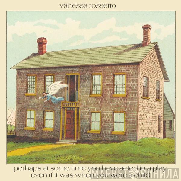  Vanessa Rossetto  - Perhaps At Some Time You Have Acted In A Play, Even If It Was When You Were A Child