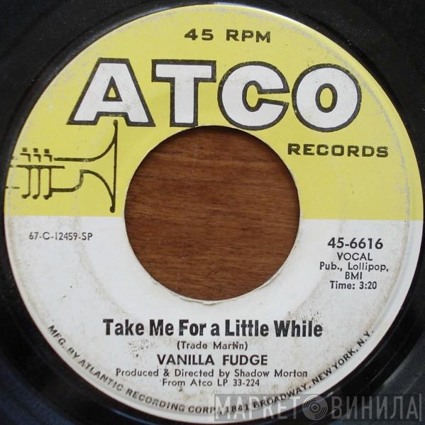 Vanilla Fudge - Take Me For A Little While