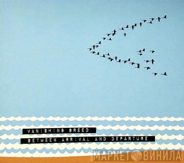 Vanishing Breed - Between Arrival And Departure