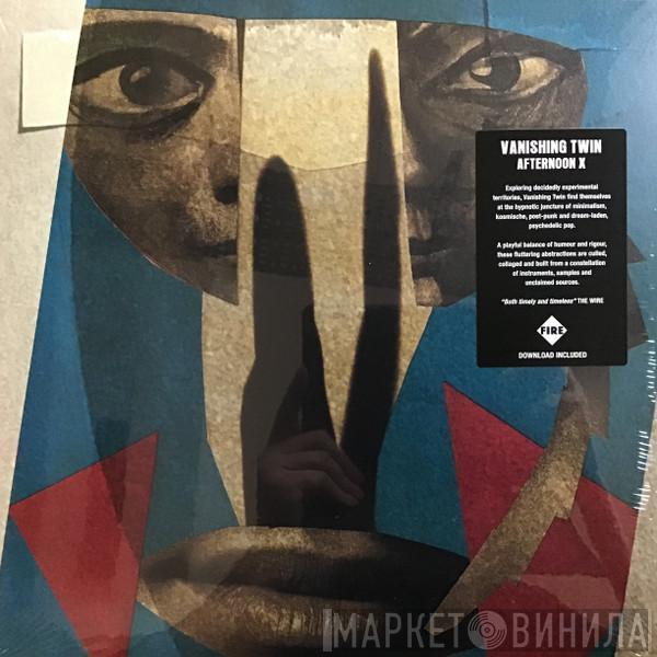 Vanishing Twin - Afternoon X