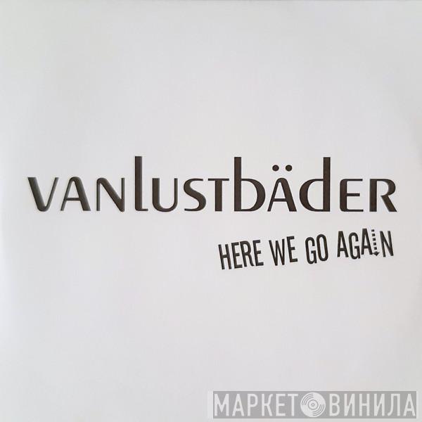 Vanlustbäder - Here We Go Again