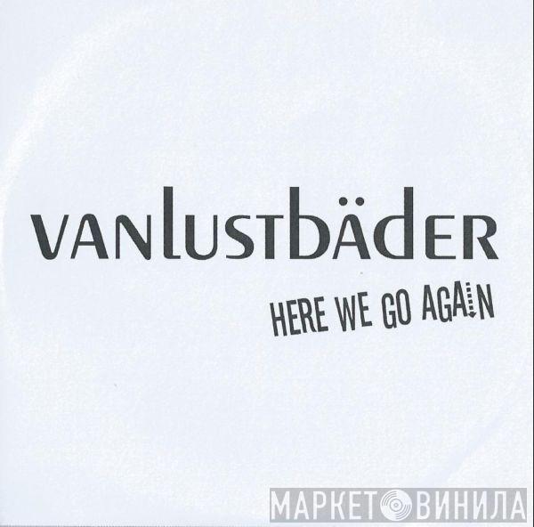 Vanlustbäder - Here We Go Again