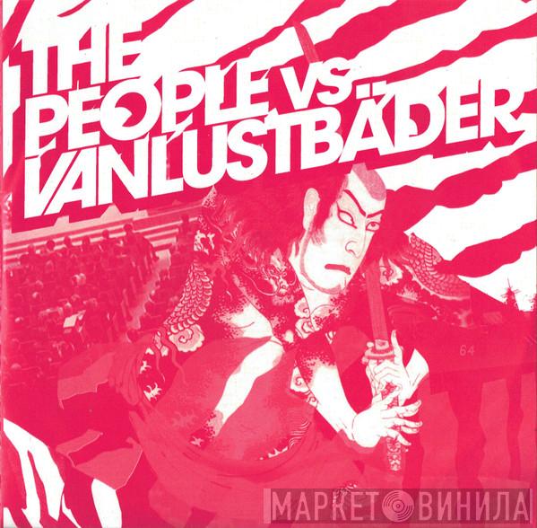 Vanlustbäder - The People Vs Vanlustbäder