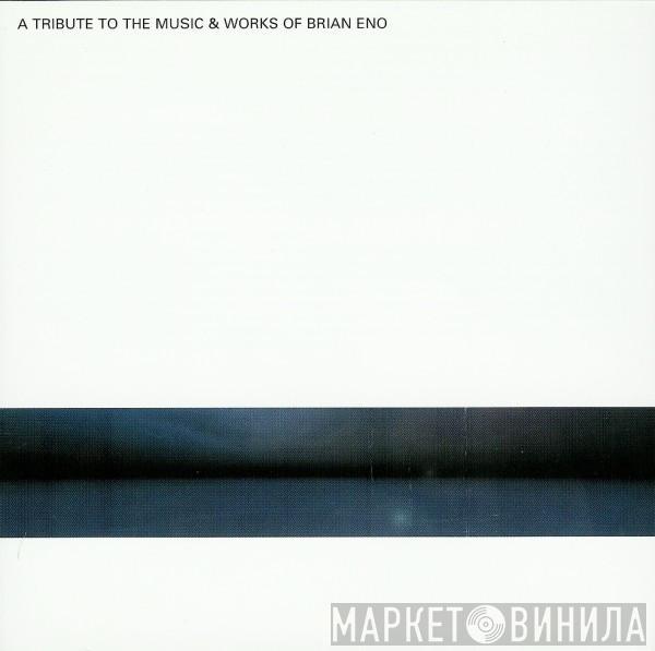 Various - A Tribute To The Music & Works Of Brian Eno