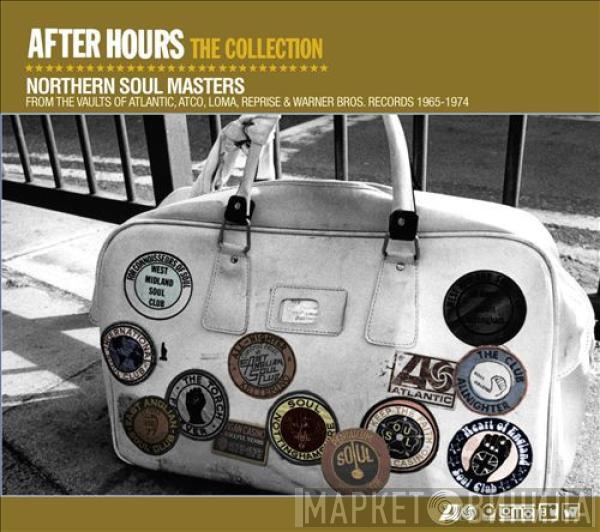 Various - After Hours: The Collection (Northern Soul Masters From The Vaults Of Atlantic, Atco, Loma, Reprise & Warner Bros. Records 1965-1974)