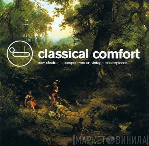 Various - Classical Comfort - New Electronic Perspectives On Vintage Masterpieces