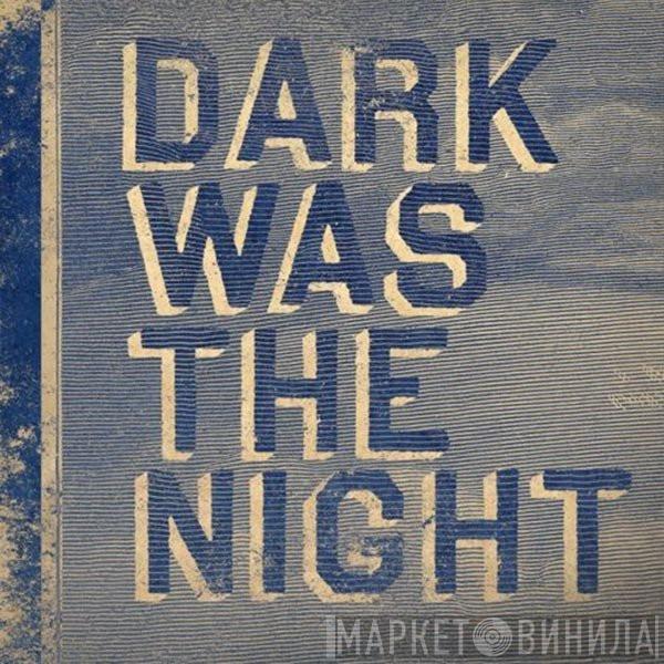 Various - Dark Was The Night