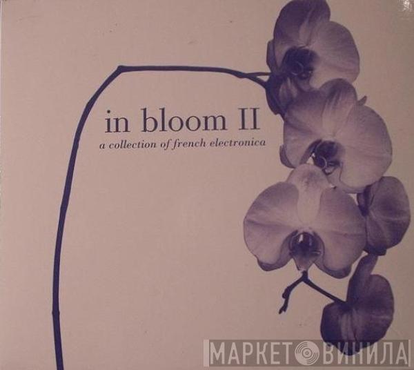 Various - In Bloom II: A Collection Of French Electronica