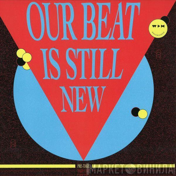 Various - Our Beat Is Still New - Pre-Take