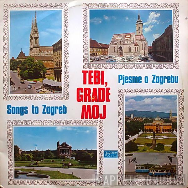 Various - Tebi, Grade Moj - Pjesme O Zagrebu