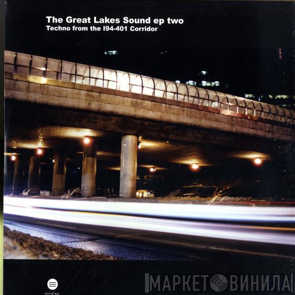 Various - The Great Lakes Sound EP Two (Techno From The I94 - 401 Corridor)