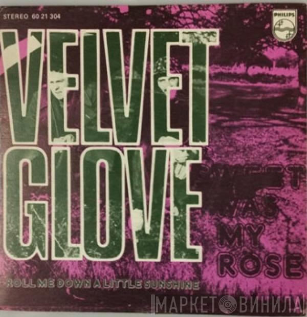 Velvet Glove - Sweet Was My Rose / Roll Me Down A Little Sunshine