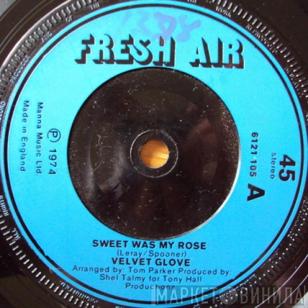 Velvet Glove - Sweet Was My Rose