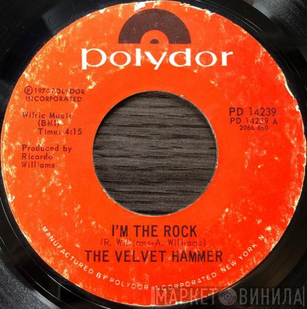 Velvet Hammer  - I'm The Rock / I Wanna Be Your Show