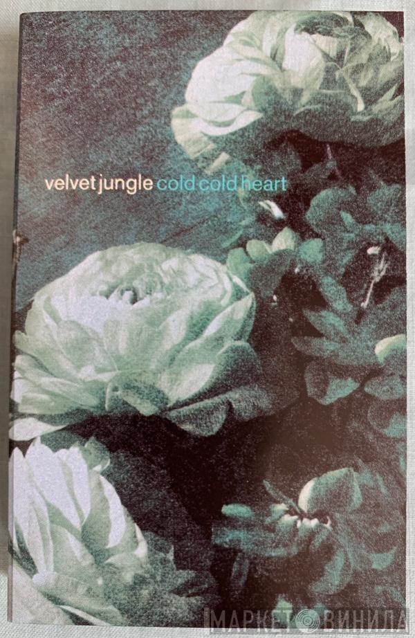 Velvet Jungle - Cold Cold Heart