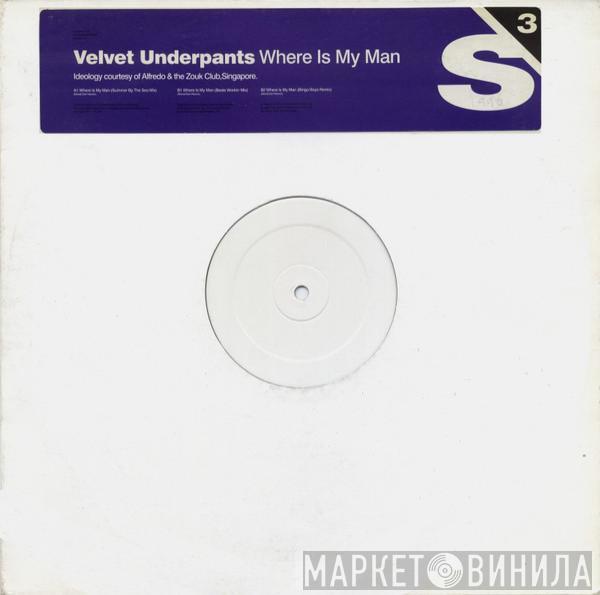 Velvet Underpants - Where Is My Man