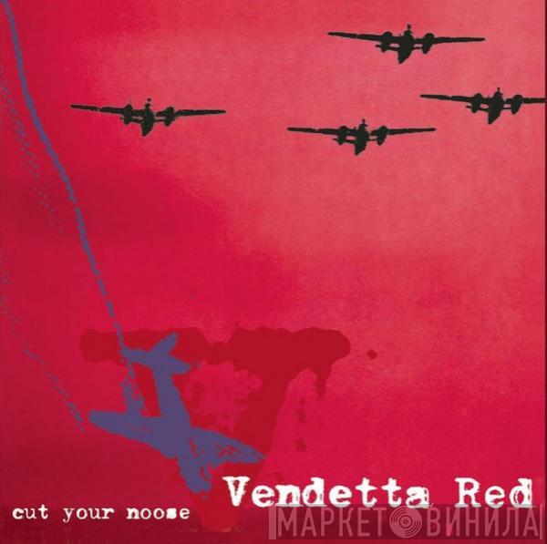 Vendetta Red - Cut Your Noose