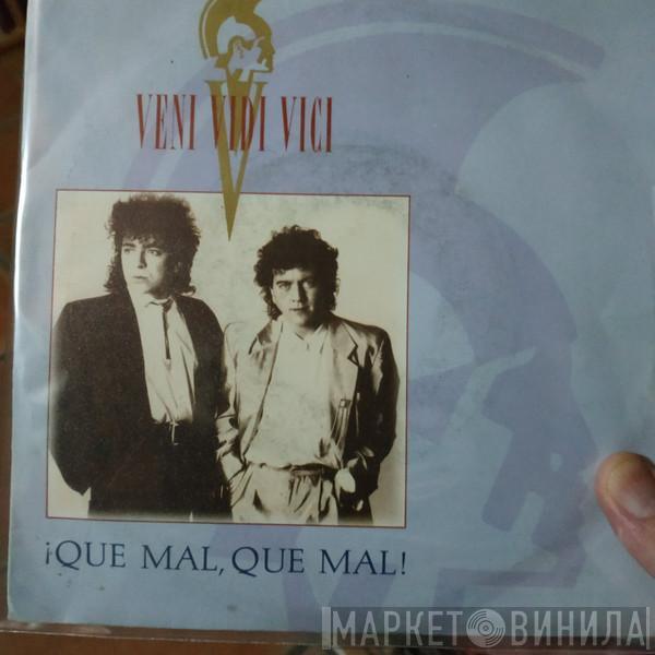 Veni Vidi Vici  - ¡Que Mal, Que Mal!