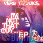 Verb. T, Juice  - I'm Not That Guy EP