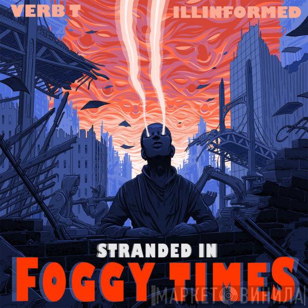 Verb. T, Illinformed - Stranded In Foggy Times