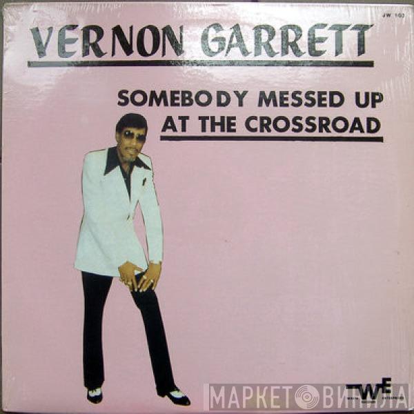 Vernon Garrett - Somebody Messed Up At The Crossroad