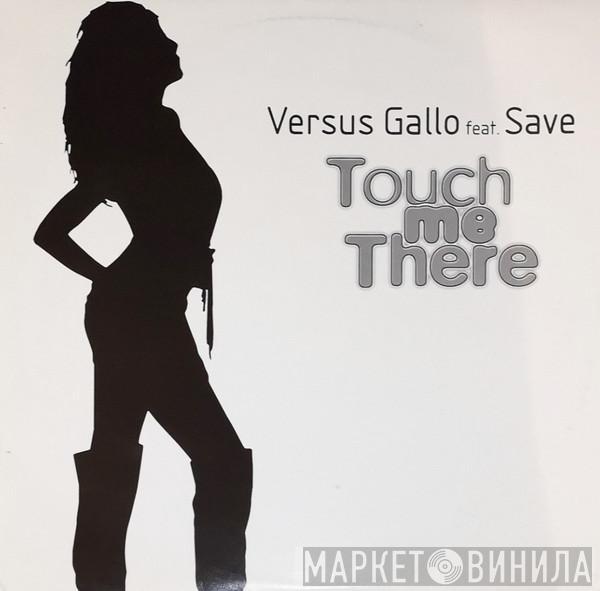 Versus Gallo, Save  - Touch Me There