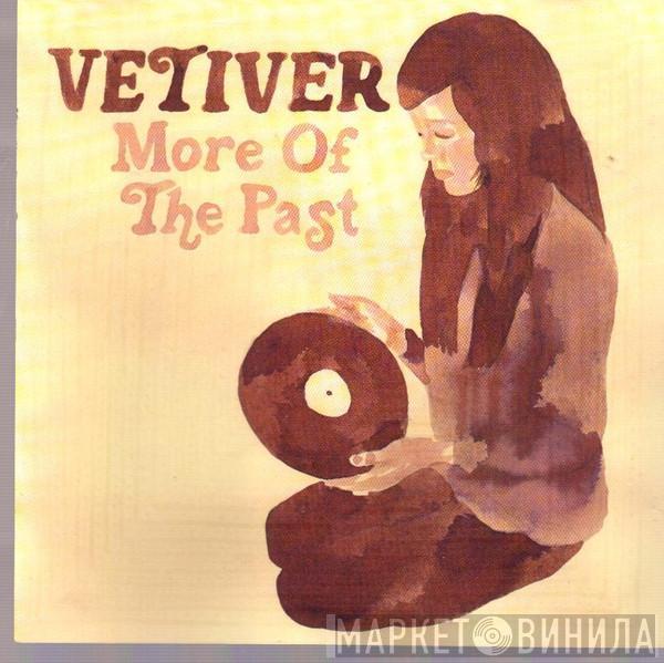 Vetiver - More Of The Past