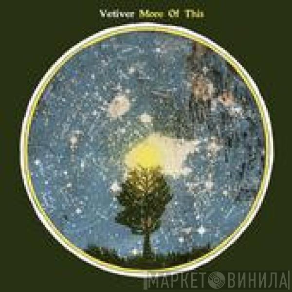 Vetiver - More Of This