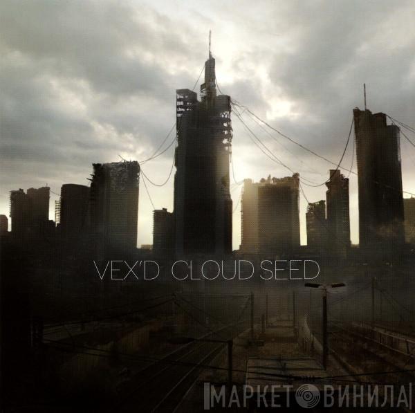  Vex'd  - Cloud Seed