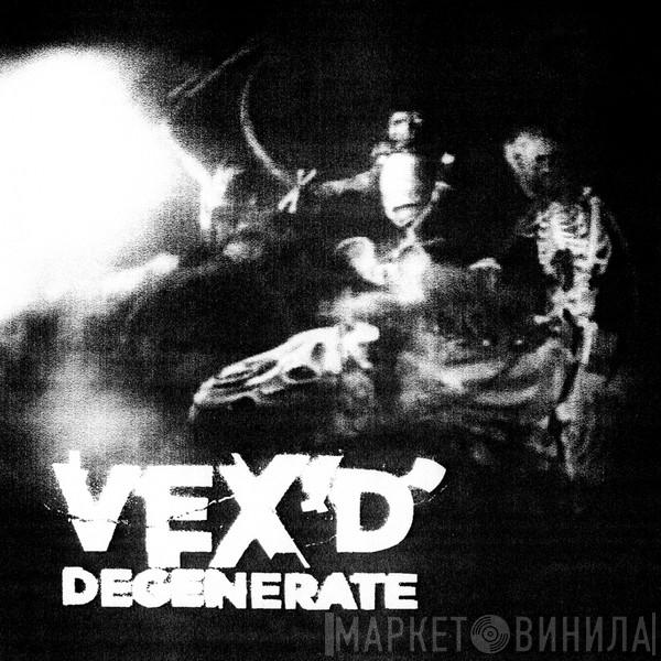 Vex'd - Degenerate