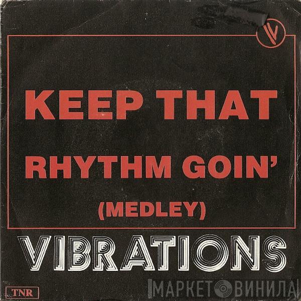 Vibrations  - Keep That Rhythm Goin' (Medley)