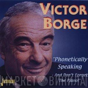 Victor Borge  - Phonetically Speaking - And Don't Forget The Piano