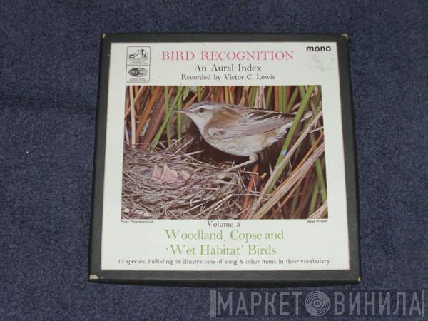 Victor C. Lewis - Bird Recognition; An Aural Index Vol. 3 Woodland, Copse And 'Wet Habitat' Birds