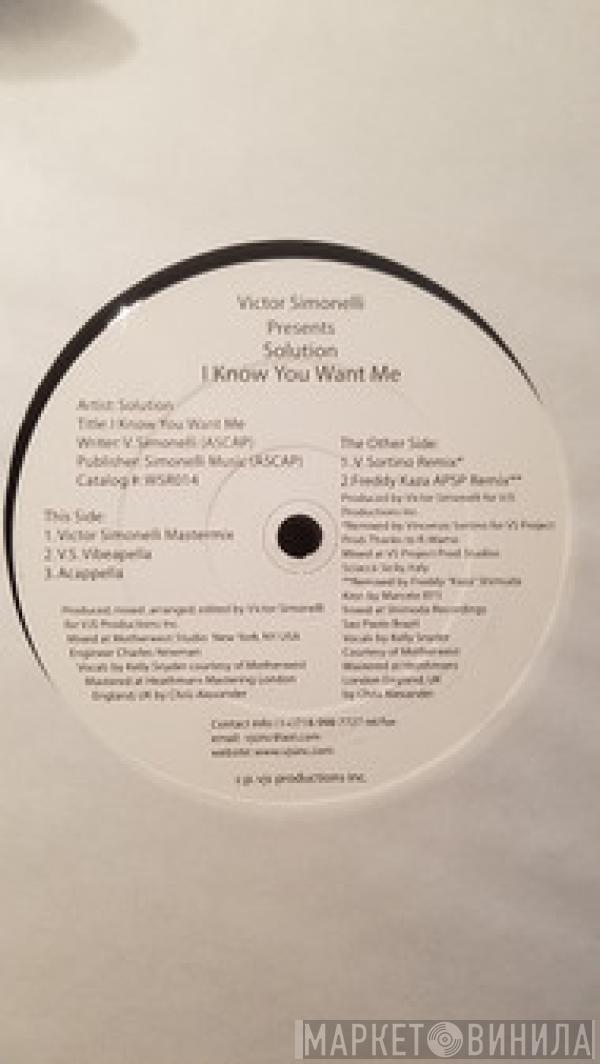 Victor Simonelli, Solution - I Know You Want Me