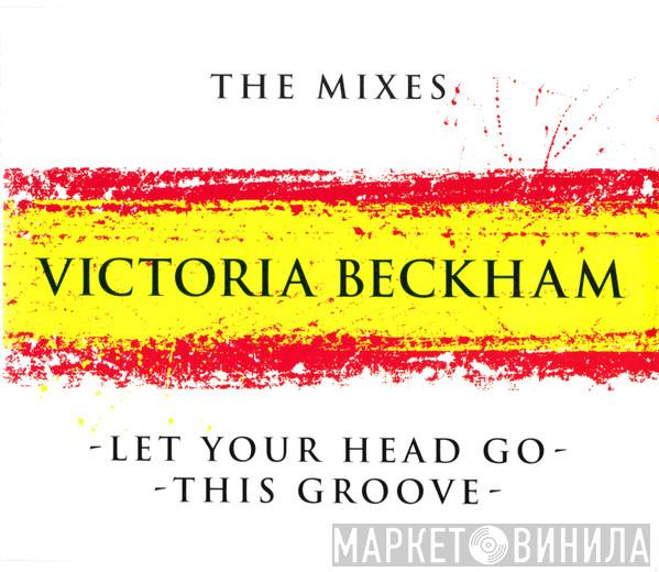Victoria Beckham - Let Your Head Go / This Groove (The Mixes)