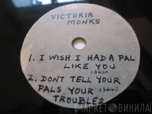 Victoria Monks - I Wish I Had A Pal Like You