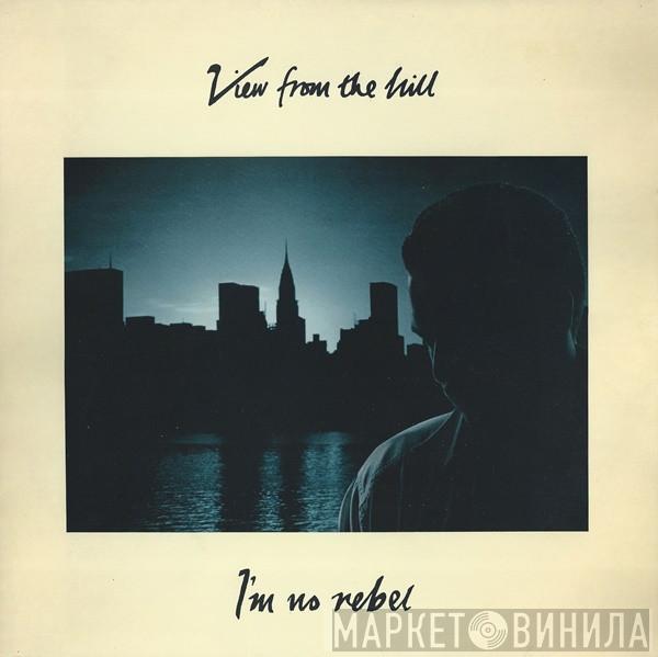 View From The Hill - I'm No Rebel