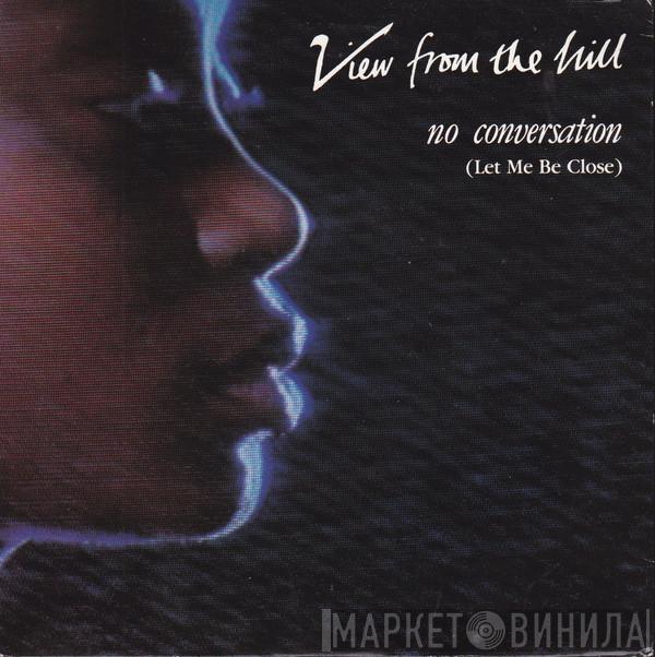 View From The Hill - No Conversation