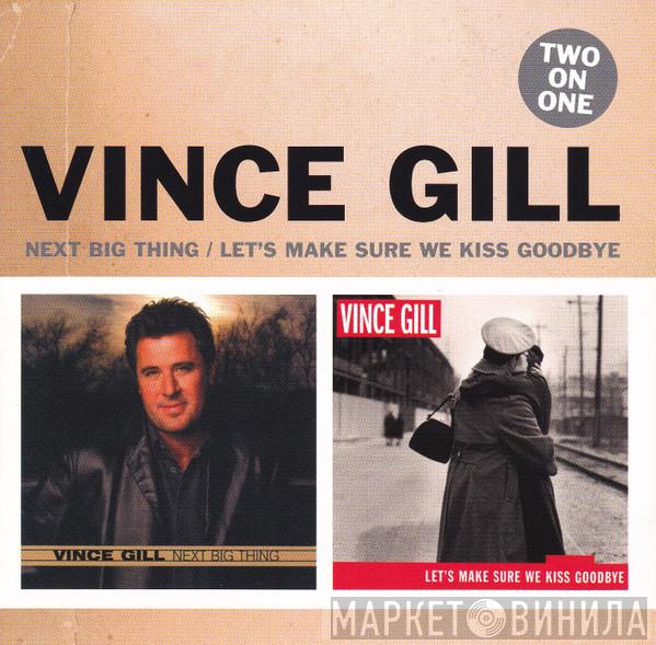 Vince Gill - Next Big Thing / Let's Make Sure We Kiss Goodbye