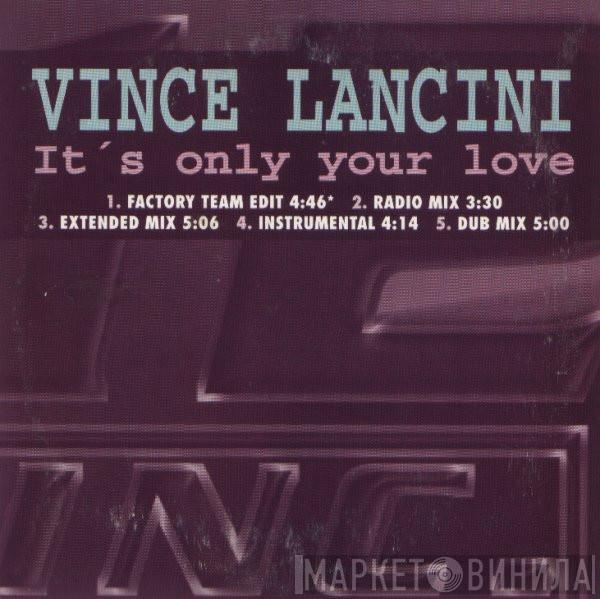  Vince Lancini  - It's Only Your Love