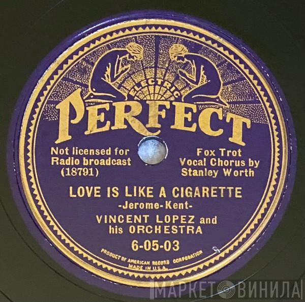  Vincent Lopez And His Orchestra  - Love Is Like A Cigarette / Lost