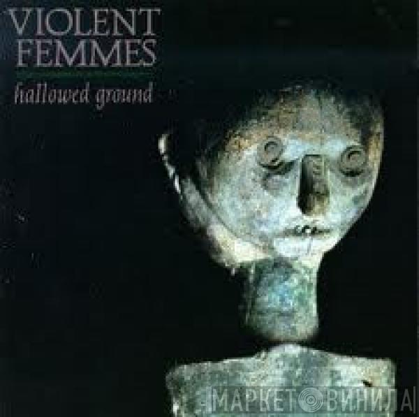  Violent Femmes  - Hallowed Ground