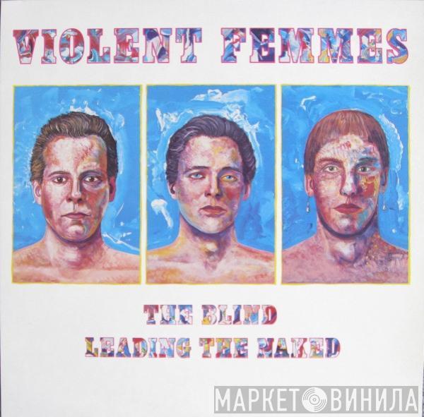 Violent Femmes - The Blind Leading The Naked