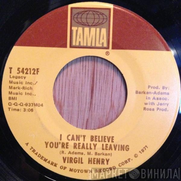  Virgil Henry  - I Can't Believe You're Really Leaving / You Ain't Sayin' Nothin' New