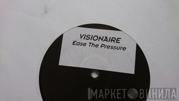 Visionaire - Ease The Pressure / Clanque