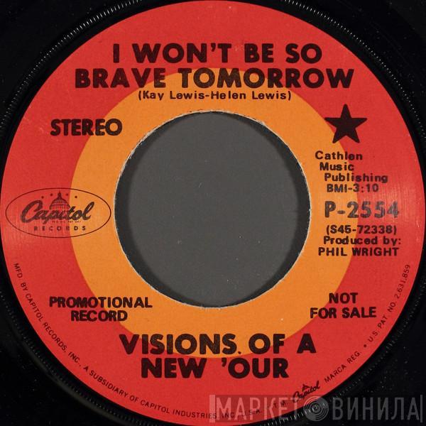 Visions Of A New 'Our - I Won't Be So Brave Tomorrow / Everything I Am